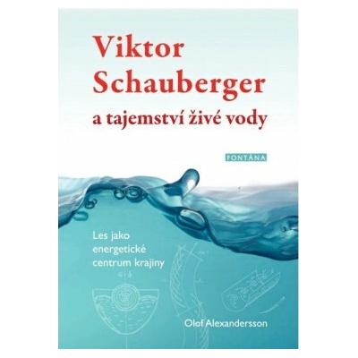 Viktor Schauberger a tajemství živé vody - Olof Alexandersson