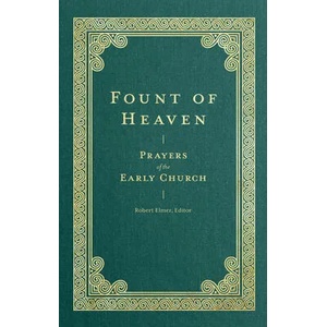Fount of Heaven: Prayers of the Early Church | Robert Elmer, Saint Augustine, John Chrysostom, St Basil The Great, St Gregory Of Nyss (ISBN: 9781683596288)