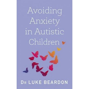 Avoiding Anxiety in Autistic Children | Luke Beardon (ISBN: 9781529394764)