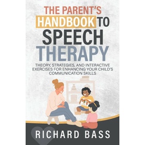 The Parent's Handbook to Speech Therapy (ISBN: 9781958350218)