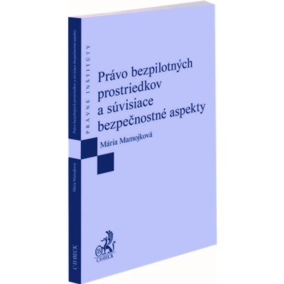 Právo bezpilotných prostriedkov a súvisiace bezpečnostné aspekty Mária Mamojková