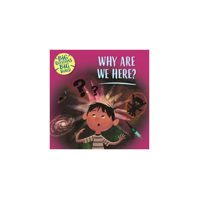 Big Questions, Big World: Why are we here? - Dickmann Nancy