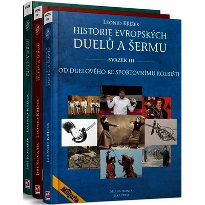 Historie evropských duelů a šermu I.+ II.+ III.. komplet - Leonid Křížek, Jiří Kovařík - Mladá fronta