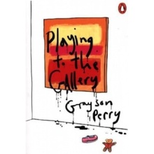 Playing to the Gallery - Grayson Perry