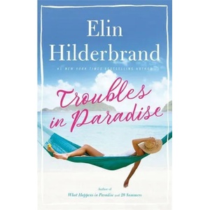 Troubles in Paradise | Elin Hilderbrand (ISBN: 9781473677487)