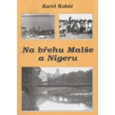 Na břehu Malše a Nigeru - Karel Kubát