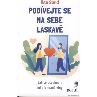 Podívejte se na sebe laskavě - Jak se osvobodit od přehnané viny - Ilse Sand