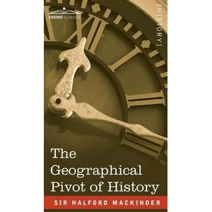 The Geographical Pivot of History | Halford John Mackinder (ISBN: 9781646796618)
