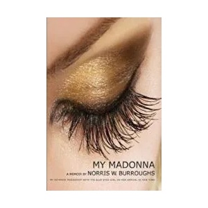 My Madonna: My Intimate Friendship with the Blue Eyed Girl on her Arrival in New York | Norris W Burroughs (ISBN: 9780988413603)