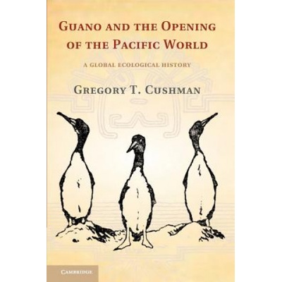 Guano and the Opening of the Pacific World | Gregory T. Cushman