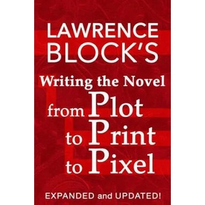 Writing the Novel from Plot to Print to Pixel | Lawrence Block (ISBN: 9781522858874)