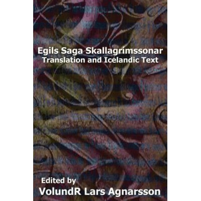 Egil's Saga: Translation and Icelandic Text | W. C. Green, Volundr Lars Agnarsson, Anonymous
