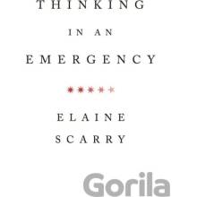 Thinking in an Emergency Scarry Elaine