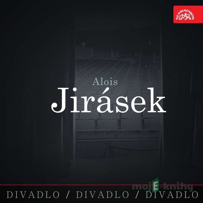 Divadlo, divadlo, divadlo - Alois Jirásek