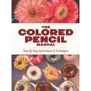 Colored Pencil Manual: Step-By-Step Demonstrations for Essential Techniques (ISBN: 9780486822969)