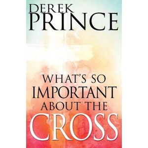 What's So Important about the Cross? | Derek Prince (ISBN: 9781629118024)