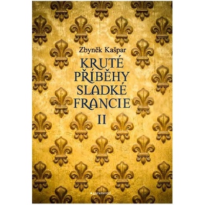 Kašpar Zbyněk: Kruté příběhy sladké Francie II
