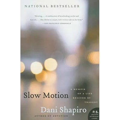 Slow Motion: A Memoir of a Life Rescued by Tragedy | Dani Shapiro