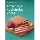 Knihy Toto nie je kuchárska kniha - Jozef Koleják, Martin Bajaník ilustrátor