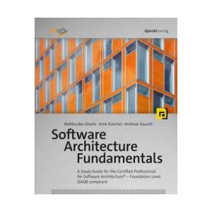 Software Architecture Fundamentals | Mahbouba Gharbi, Arne Koschel, Andreas Rausch, Gernot Starke, Jeremy Cloot (2019)
