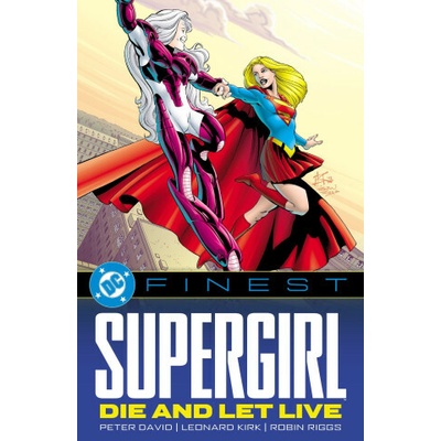 DC Finest: Supergirl: Die and Let Live Leonard Kirk,Robin Riggs – Hledejceny.cz