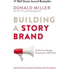 Building a Storybrand: Clarify Your Message So Customers Will Listen Miller Donald