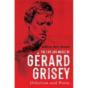 The Life and Music of Gérard Grisey - Delirium and Form