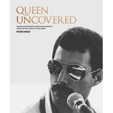 Queen Uncovered: Unseen Photographs, Rarities and Insights from Life with a Rock 'n' Roll Band