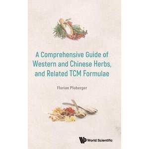 A Comprehensive Guide of Western and Chinese Herbs, and Related Tcm Formulae | PLOBERGER FLORIAN (ISBN: 9789811292019)