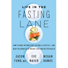 Life in the Fasting Lane: How to Make Intermittent Fasting a Lifestyle--And Reap the Benefits of Weight Loss and Better Health Fung Jason