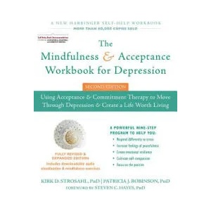 Mindfulness and Acceptance Workbook for Depression, 2nd Edition | Kirk D. Strosahl, Patricia J. Robinson (ISBN: 9781626258457)