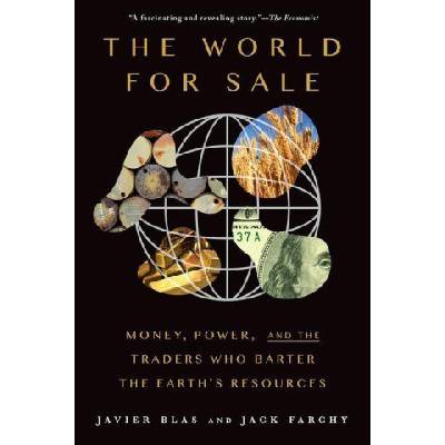 The World for Sale: Money, Power, and the Traders Who Barter the Earth's Resources