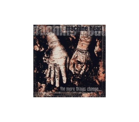 MACHINE HEAD: MORE THINGS CHANGE THE CD