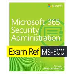Exam Ref MS-500 Microsoft 365 Security Administration | Garr Reynolds (ISBN: 9780135802649)