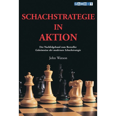 Schachstrategie in Aktion - Watson, John
