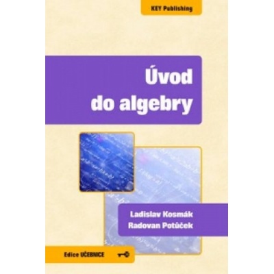 Úvod do algebry - Ladislav Kosmák, Radovan Potůček