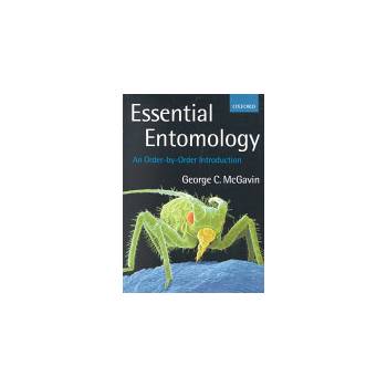 Essential Entomology McGavin George C. Lecturer in Biological and Human Sciences Jesus College Oxford and Curator of Entomology Oxford University Museum of Natural History
