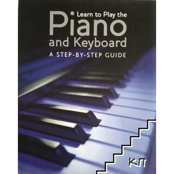 Learn To Play The Piano And Keyboard. A Step-By-Step Guide