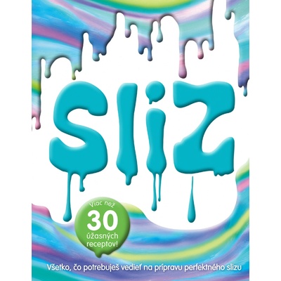 Sliz. Všetko, čo potrebuješ vedieť na prípravu perfektného slizu -