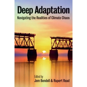 Deep Adaptation - Navigating the Realities of Climate Chaos | Jem Bendell, Rupert Read (ISBN: 9781509546848)