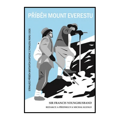Francis Younghusband: Příběh Mount Everestu - Strhující příběh britských expedic z pohledu roku 1926