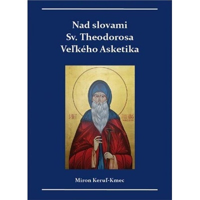 Nad slovami sv. Theodorosa Veľkého Asketika - Miron Keruľ-Kmec st.