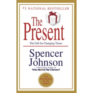 The Present: The Secret to Enjoying Your Work and Life, Now! | Spencer Johnson (ISBN: 9780307719546)