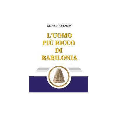L'uomo piu ricco di Babilonia | George S. Clason