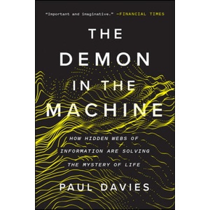 The Demon in the Machine: How Hidden Webs of Information Are Solving the Mystery of Life | Paul Davies (2019)