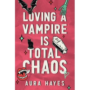 Loving a Vampire is Total Chaos | Aura Hayes (ISBN: 9781398729575)