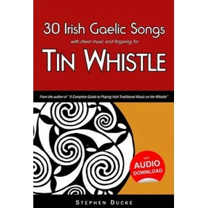 30 Irish Gaelic Songs with Sheet Music and Fingering for Tin Whistle | Stephen Ducke (ISBN: 9781497470927)