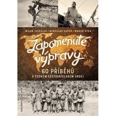 Zapomenuté výpravy - Marek Hýža, Miroslav Kačor, Milan Švihálek