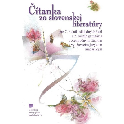 Čítanka zo slovenskej literatúry pre 7. ročník ZŠ a 2. ročník gymnázia s osemročným štúdiom s VJM (vyučovací jazyk maďarský)