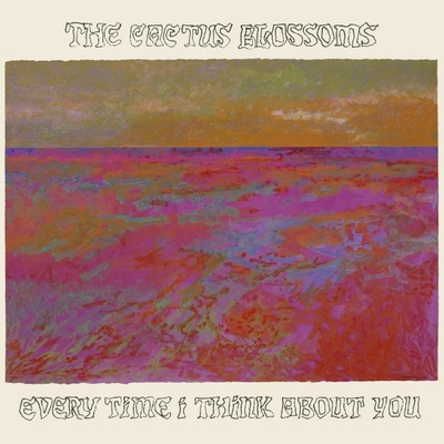 The Cactus Blossoms - EVERY TIME I THINK ABOUT YOU Vinyl